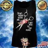 Don't mess with me I get paid to cut people flower s Tank top
