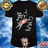 Don't mess with me I get paid to cut people flower shirt