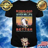 Eagle bonus-dad you may not have given me life but you sure have made my life better thanks for putting up with my mom vintage shirt