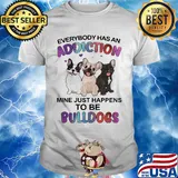 Everybody has an addiction mine just happens to be bulldogs heart shirt