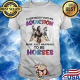 Everybody has an addiction mine just happens to be horses shirt