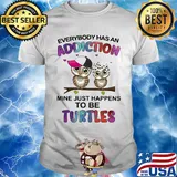 Everybody has an addiction mine just happens to be turtle Owl shirt