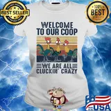 Farm chicken welcome to our coop we are all cluckin’ crazy vintage s Ladies tee