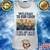 Farm chicken welcome to our coop we are all cluckin’ crazy vintage s Tank top