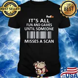 FedEx It's all fun and games until someone misses a scan shirt