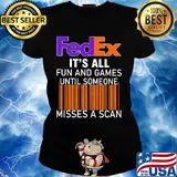 Fedex logo it’s all fun and games until someone misses a scan s Ladies tee