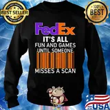 Fedex logo it’s all fun and games until someone misses a scan s Sweater