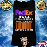 Fedex logo it’s all fun and games until someone misses a scan s Tank top