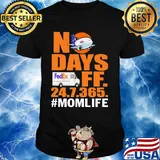 FedEx No days ff 247365 mom life shirt