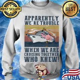 Flamingo apparently we're trouble when we are cruising together who knew vintage s Sweater