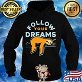 Follow your dreams sloth s Hoodie