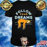 Follow your dreams sloth shirt