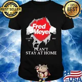 Fred meyer covid-19 2020 i can’t stay at home hand shirt