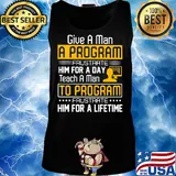 Give a man a program frustrate him for a day teach a man to program frustrate him for a lifetime s Tank top