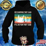 Go camping they said it'll be fun they said vintage s Hoodie
