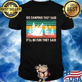 Go camping they said it'll be fun they said vintage shirt