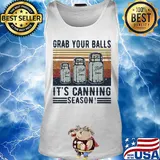 Grab your balls it's canning season vintage s Tank top