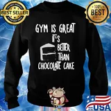 Gym is great it's better than chocolate cake s Sweater