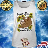 Hang in there Sloth everything's gonna be alright mask s Tank top