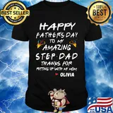 Happy fathers day to my amazing step dad thanks for putting up with my mom olivia shirt
