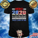 Hero 2020 my mom risks her life to save strangers just imagine what she would do to take care of me american flag shirt