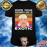 Hope your father's day is wxotic vintage shirt