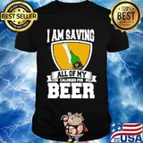 I Am Saving All Of My Calories For Beer shirt