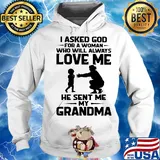 I asked god for a woman who will always love me he sent my grandma s Hoodie