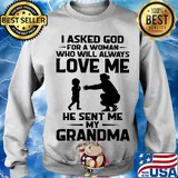 I asked god for a woman who will always love me he sent my grandma s Sweater