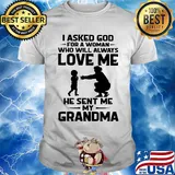 I asked god for a woman who will always love me he sent my grandma shirt