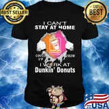 I can't stay at home covid 19 dunkin donuts 2020 I work at shirt
