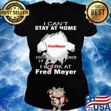 I can’t stay at home covid-19 2020 I work at Fred Meyer s Ladies tee