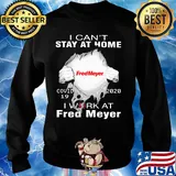 I can’t stay at home covid-19 2020 I work at Fred Meyer s Sweater