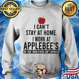 I can’t stay at home I work at applebee’s we fight when others can’t anymore s Sweater