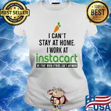 I can’t stay at home I work at instacart we fight when others can’t anymore s Ladies tee