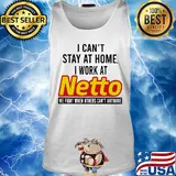 I can’t stay at home I work at netto we fight when others can’t anymore s Tank top