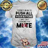 I didn't mean to push all your buttons I was just looking for mute lip shirt
