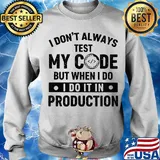 I don't always test my code but when I do I do it in production s Sweater