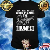 I don't make mistake when playing the trumpet I make spontaneous shirt