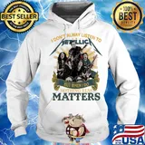 I don’t alway listen to Metallica band but when I do nothing else matters s Hoodie