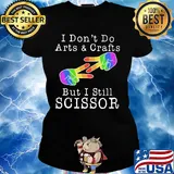 I don’t do arts & crafts but I still scissor lgbt s Ladies tee