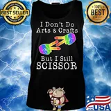 I don’t do arts & crafts but I still scissor lgbt s Tank top