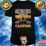 I just really really really really really wanna go camping vintage shirt