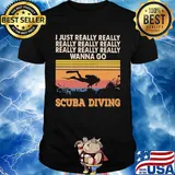 I just really really really really really wanna go scuba diving vintage shirt