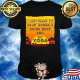 I just want to save animals drink wine and do yoga shirt