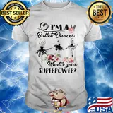 I'm a ballet dance what's your superpower flower shirt