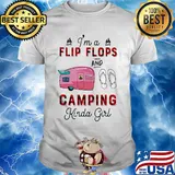 I'm a flip flop and camping kinda girl shirt