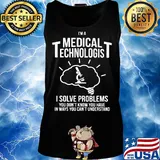 I'm a medical technologist I solve problems you don't know you have in ways you can't understand s Tank top