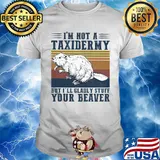 I'm not a taxidermy but I'll gladly stuff your beaver vintage shirt