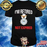 I'm retired not expired shirt